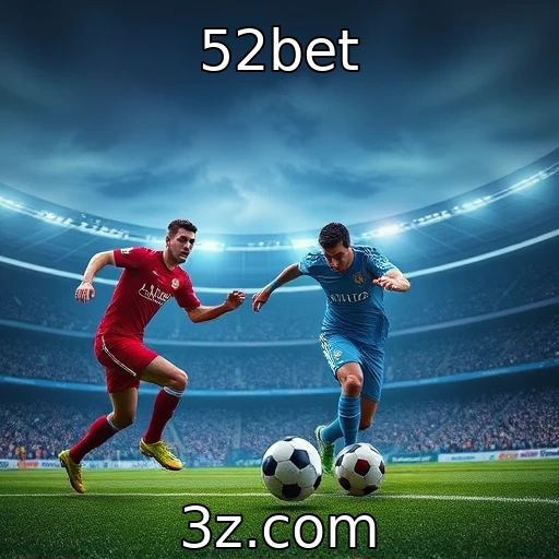 52bet Explorando as Melhores Estratégias para Apostas em Jogos de Futebol